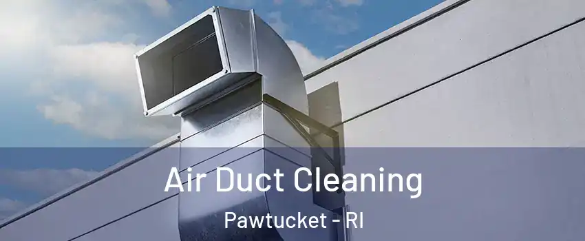 Air Duct Cleaning Pawtucket - RI
