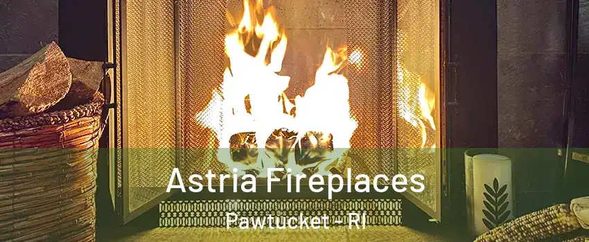  Astria Fireplaces Pawtucket - RI