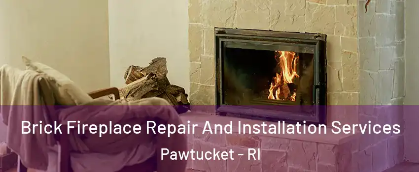  Brick Fireplace Repair And Installation Services Pawtucket - RI