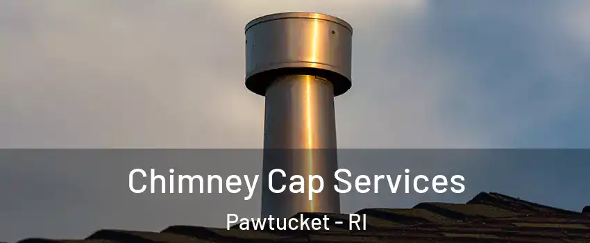  Chimney Cap Services Pawtucket - RI