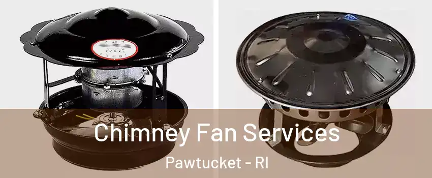  Chimney Fan Services Pawtucket - RI