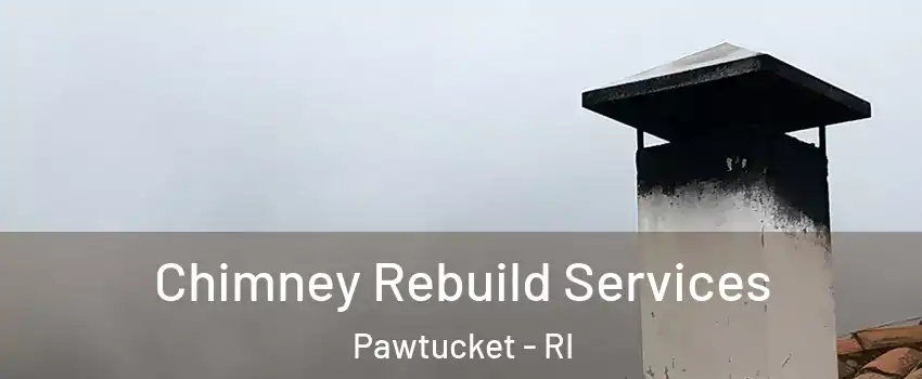  Chimney Rebuild Services Pawtucket - RI