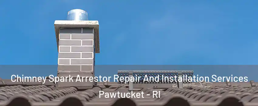  Chimney Spark Arrestor Repair And Installation Services Pawtucket - RI