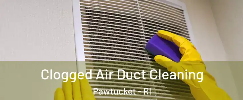  Clogged Air Duct Cleaning Pawtucket - RI