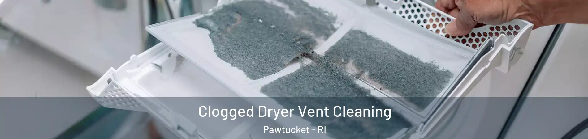  Clogged Dryer Vent Cleaning Pawtucket - RI