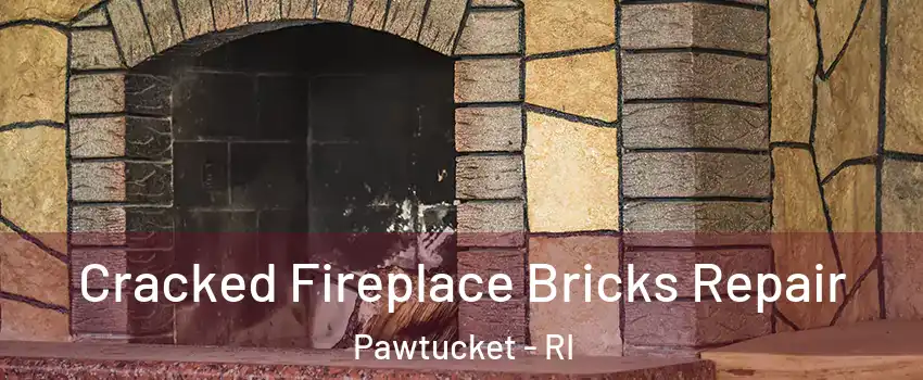  Cracked Fireplace Bricks Repair Pawtucket - RI