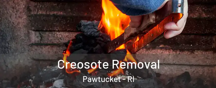  Creosote Removal Pawtucket - RI