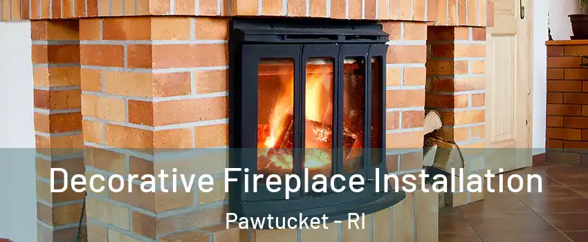  Decorative Fireplace Installation Pawtucket - RI
