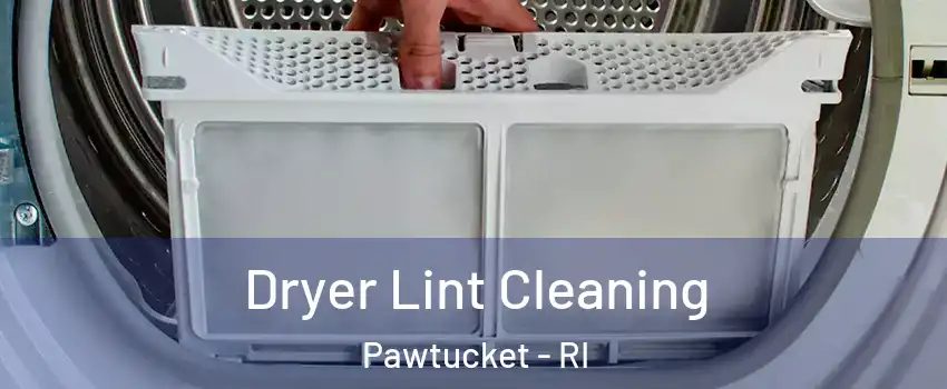  Dryer Lint Cleaning Pawtucket - RI