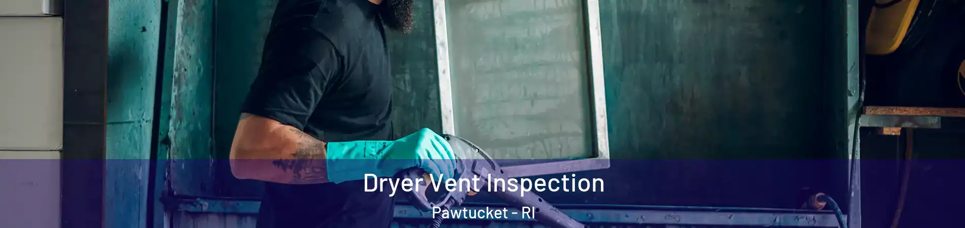  Dryer Vent Inspection Pawtucket - RI