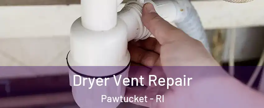 Dryer Vent Repair Pawtucket - RI