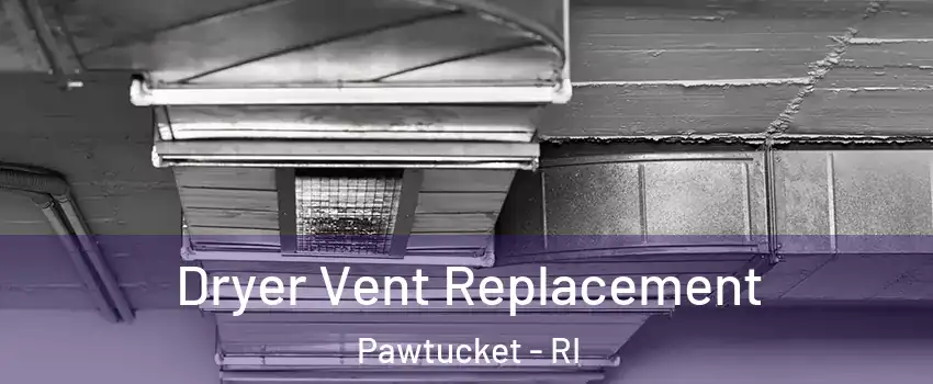  Dryer Vent Replacement Pawtucket - RI