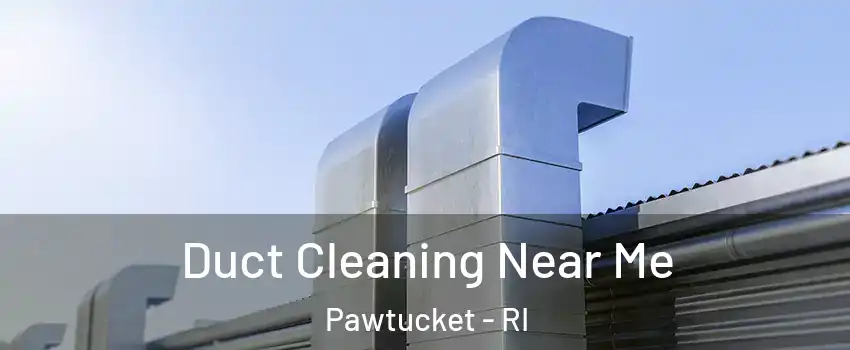  Duct Cleaning Near Me Pawtucket - RI
