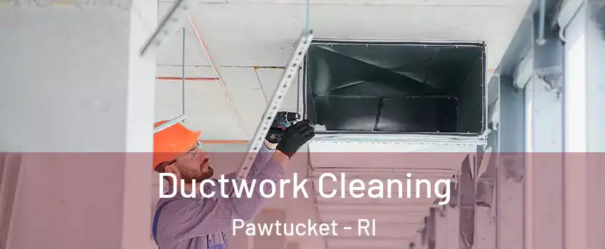  Ductwork Cleaning Pawtucket - RI
