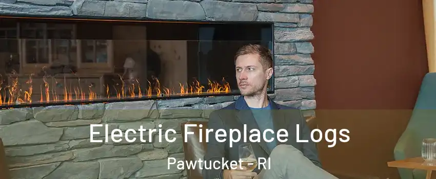  Electric Fireplace Logs Pawtucket - RI