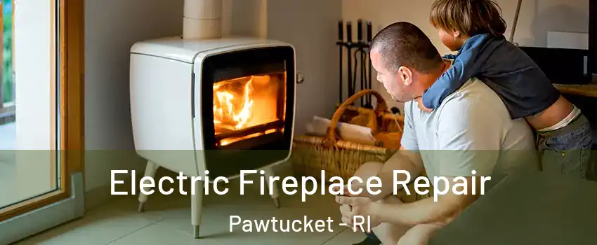  Electric Fireplace Repair Pawtucket - RI