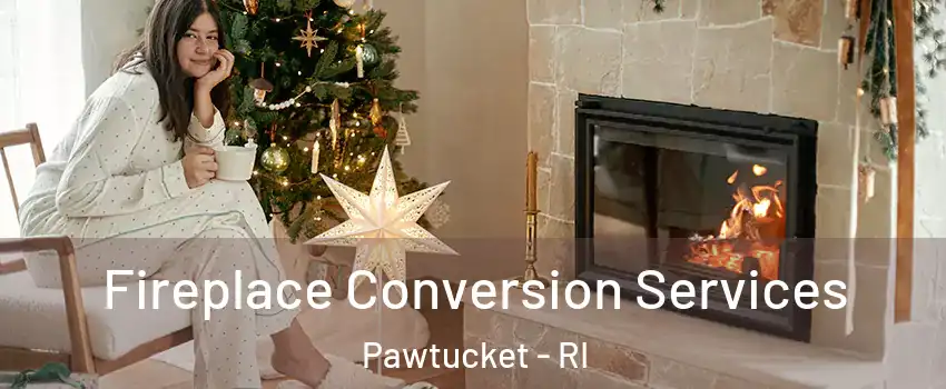  Fireplace Conversion Services Pawtucket - RI