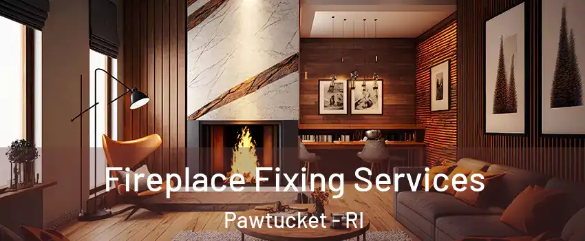  Fireplace Fixing Services Pawtucket - RI