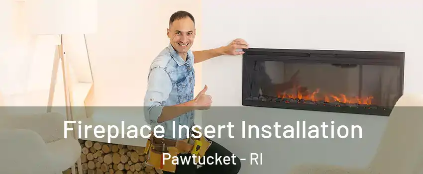  Fireplace Insert Installation Pawtucket - RI