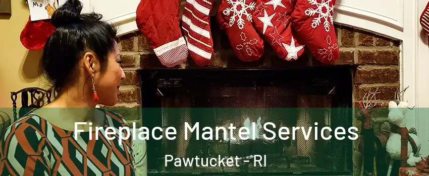  Fireplace Mantel Services Pawtucket - RI