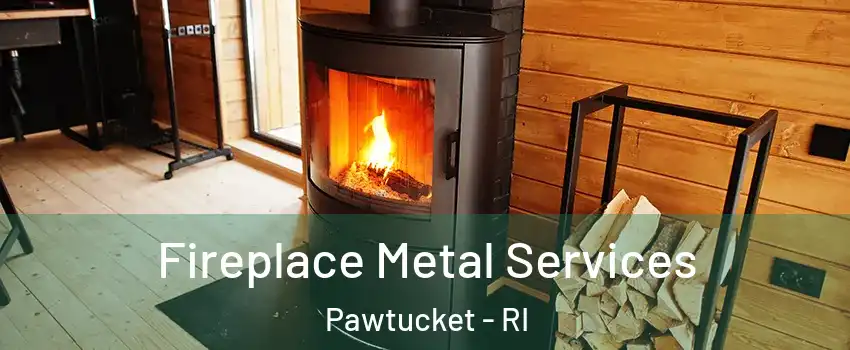  Fireplace Metal Services Pawtucket - RI