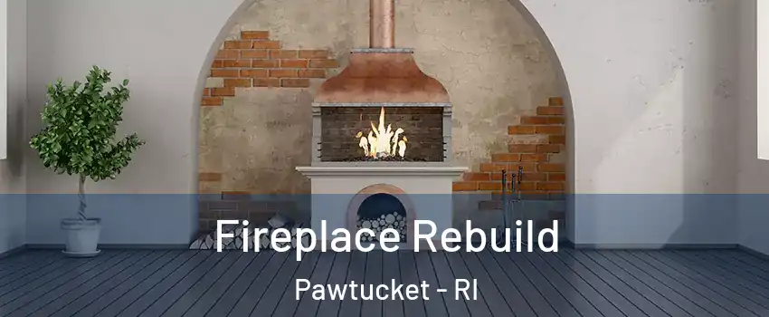  Fireplace Rebuild Pawtucket - RI