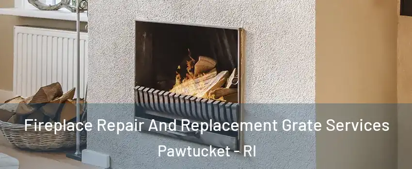  Fireplace Repair And Replacement Grate Services Pawtucket - RI