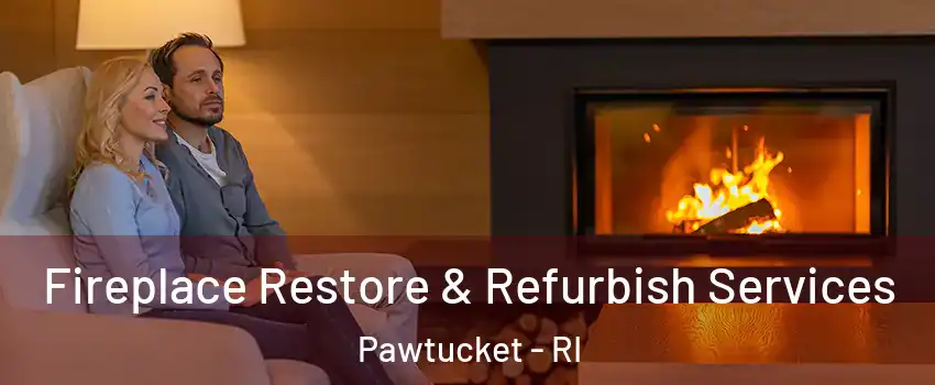  Fireplace Restore & Refurbish Services Pawtucket - RI
