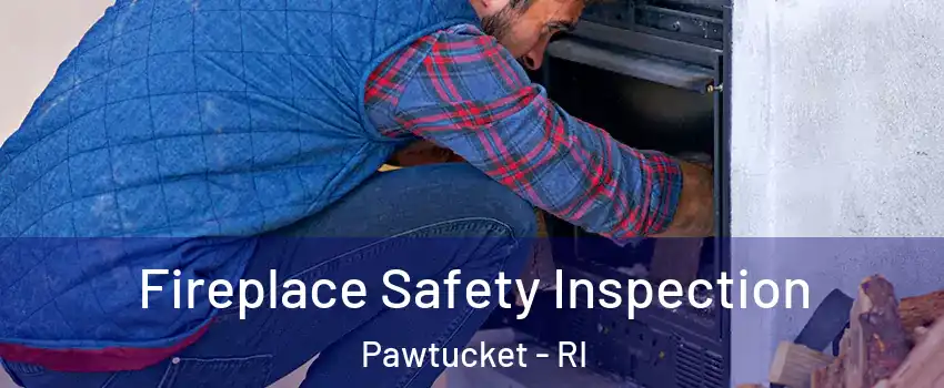  Fireplace Safety Inspection Pawtucket - RI