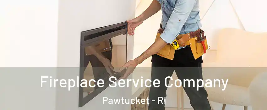  Fireplace Service Company Pawtucket - RI