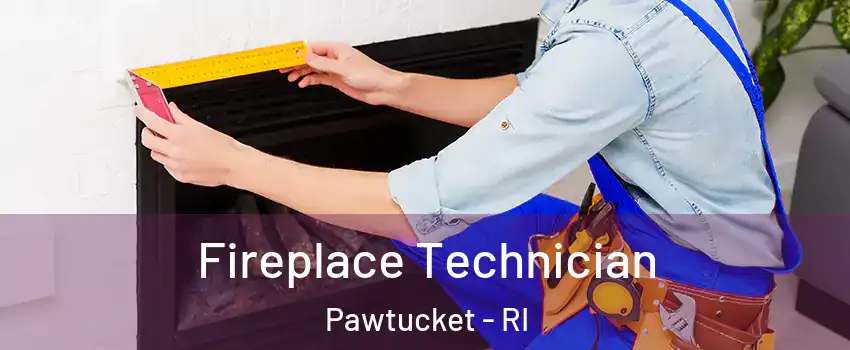  Fireplace Technician Pawtucket - RI