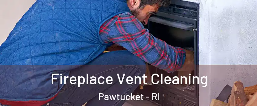 Fireplace Vent Cleaning Pawtucket - RI
