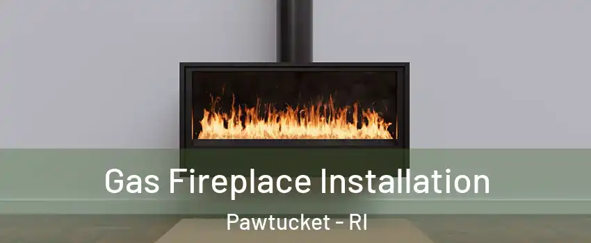  Gas Fireplace Installation Pawtucket - RI