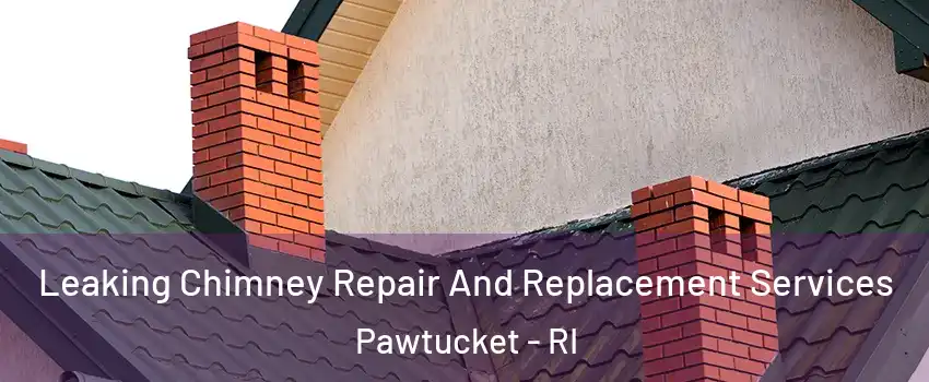  Leaking Chimney Repair And Replacement Services Pawtucket - RI