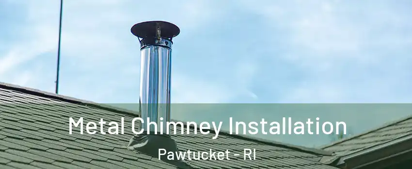  Metal Chimney Installation Pawtucket - RI