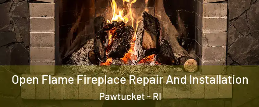  Open Flame Fireplace Repair And Installation Pawtucket - RI