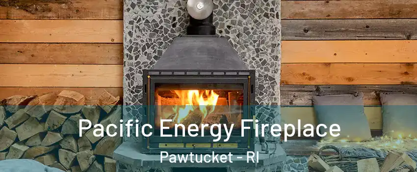  Pacific Energy Fireplace Pawtucket - RI