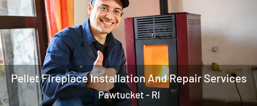  Pellet Fireplace Installation And Repair Services Pawtucket - RI