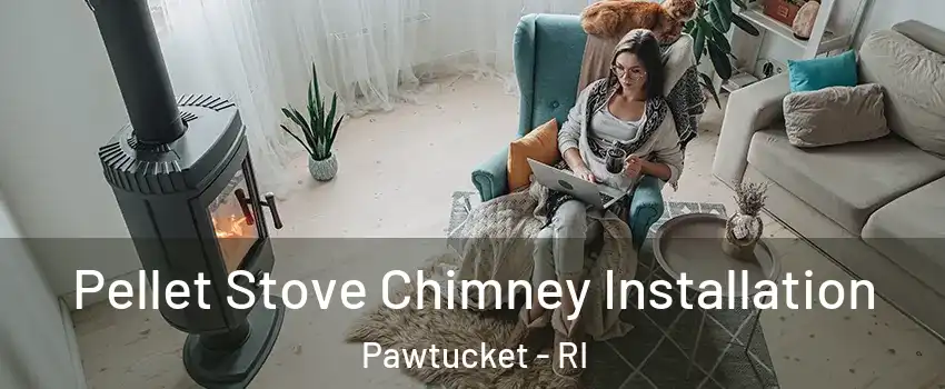  Pellet Stove Chimney Installation Pawtucket - RI