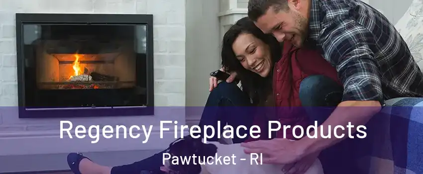  Regency Fireplace Products Pawtucket - RI
