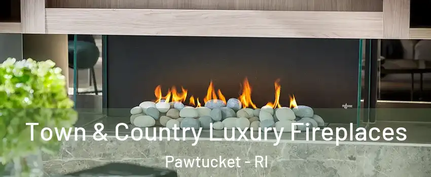  Town & Country Luxury Fireplaces Pawtucket - RI