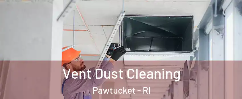  Vent Dust Cleaning Pawtucket - RI