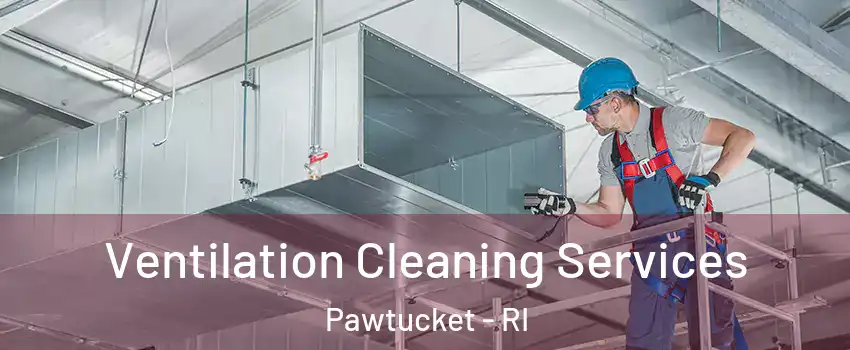  Ventilation Cleaning Services Pawtucket - RI