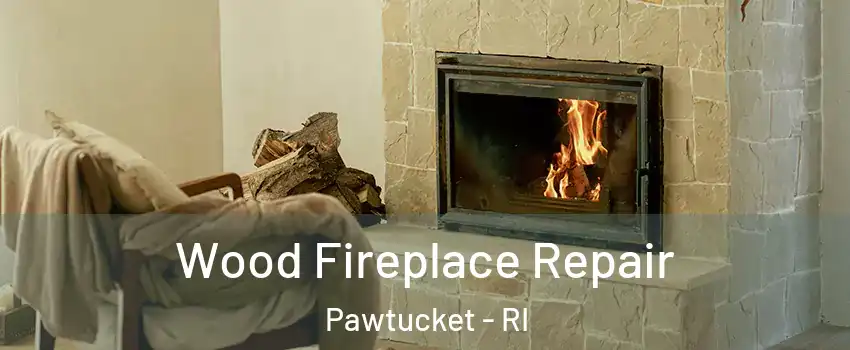  Wood Fireplace Repair Pawtucket - RI