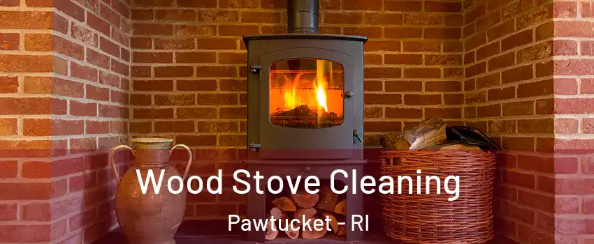  Wood Stove Cleaning Pawtucket - RI